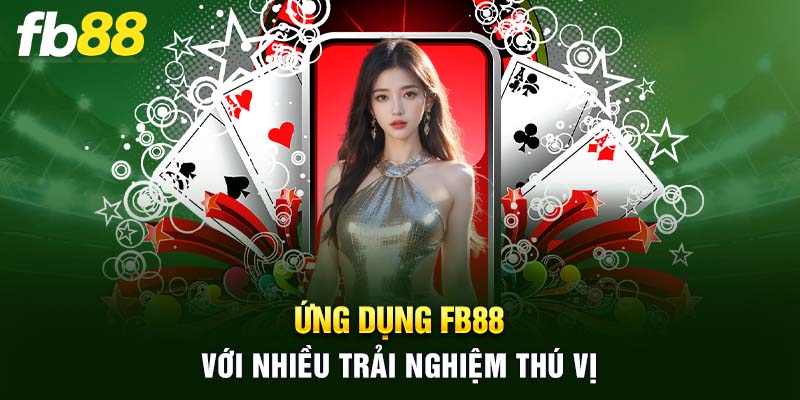 Bet thủ lựa chọn tải app FB88 để trải nghiệm với rất nhiều lý do
